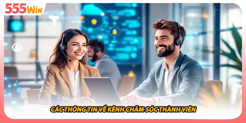 Các thông tin về kênh chăm sóc thành viên