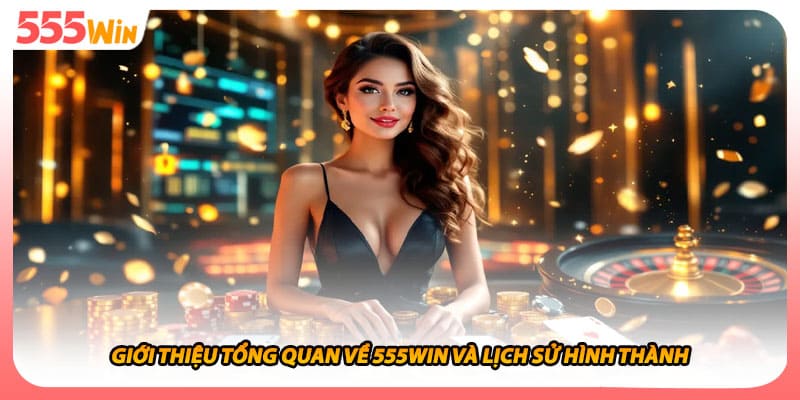 Giới thiệu tổng quan về 555WIN và lịch sử hình thành