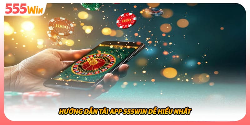 Hướng dẫn tải app 555WIN dễ hiểu nhất