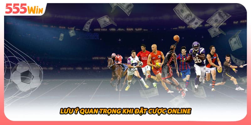 Lưu ý quan trọng khi đặt cược online
