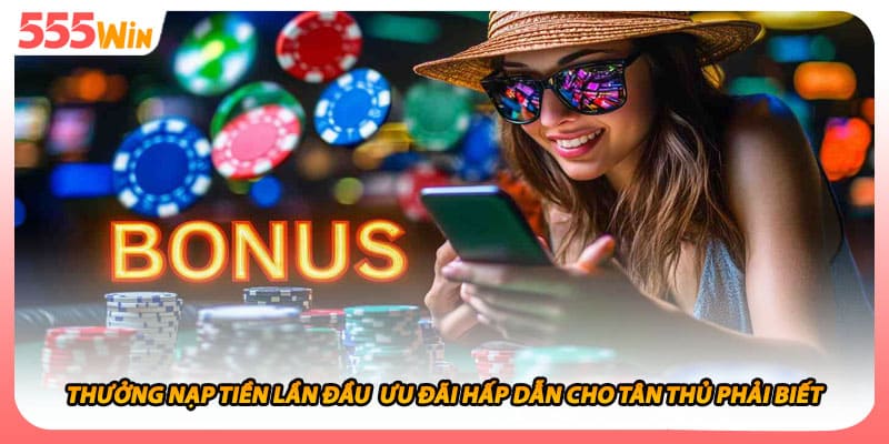 Thưởng Nạp Tiền Lần Đầu Ưu Đãi Hấp Dẫn Cho Tân Thủ Phải Biết